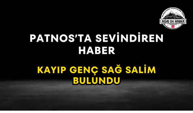 Patnos’ta Sevindiren Haber Kayıp Genç Sağ Salim Bulundu