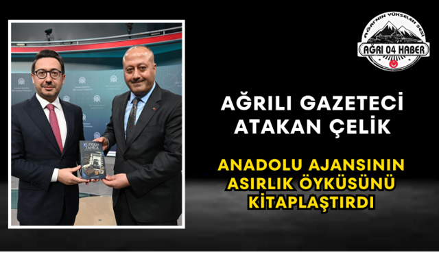 Ağrılı Gazeteci Atakan Çelik Anadolu Ajansının Asırlık Öyküsünü Kitaplaştırdı