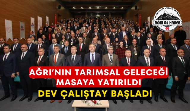Ağrı’nın Tarımsal Geleceği Masaya Yatırıldı Dev Çalıştay Başladı