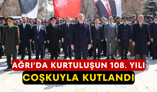 Ağrı’da Kurtuluşun 108. Yılı Coşkuyla Kutlandı