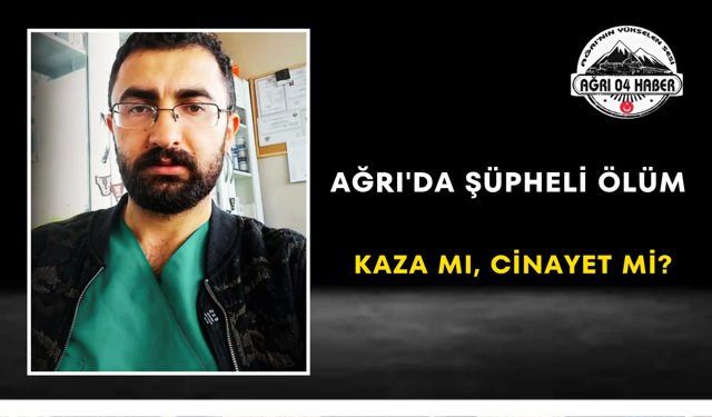 Ağrı'da Şüpheli Ölüm Kaza mı, Cinayet mi?
