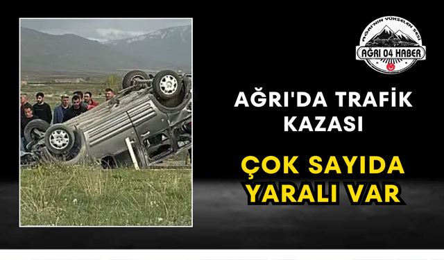 Ağrı'da Trafik Kazası Çok Sayıda Yaralı Var