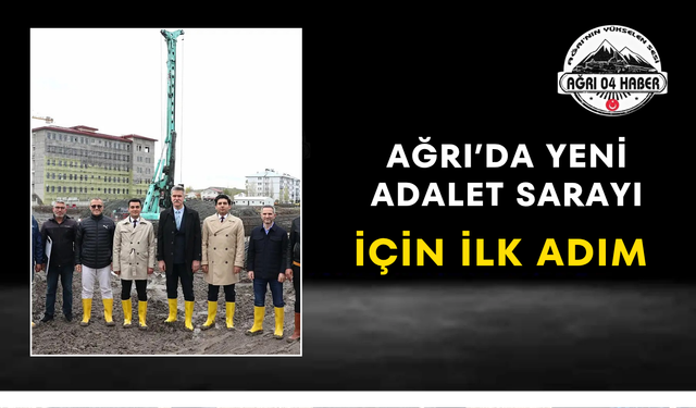 Ağrı'da Yeni Adalet Sarayı İçin İlk Adım