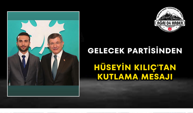 GELECEK Partisinden Hüseyin Kılıç'tan Kutlama Mesajı