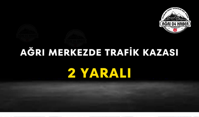 Ağrı Merkezde Trafik Kazası 2 Yaralı