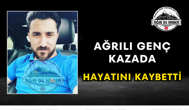 Ağrılı Genç Kazada Hayatını Kaybetti