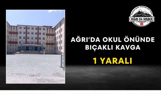 Ağrı’da Okul Önünde Bıçaklı Kavga 1 Yaralı
