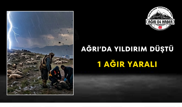 Ağrı’da Yıldırım Düştü 1 Ağır Yaralı