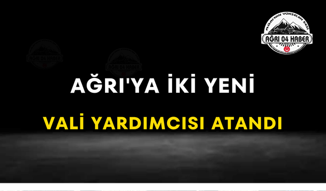 Ağrı'ya İki Yeni Vali Yardımcısı Atandı