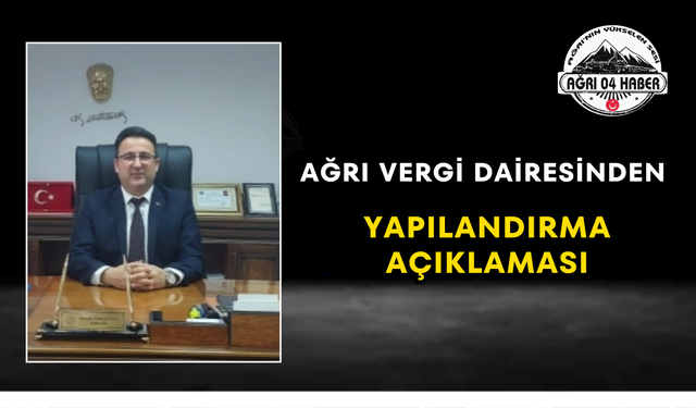 Ağrı Vergi Dairesinden Yapılandırma Açıklaması