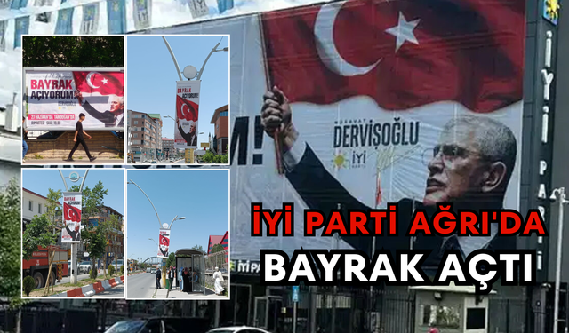 İYİ Parti Ağrı'da Bayrak Açtı