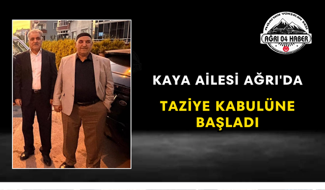 Kaya Ailesi Ağrı'da Taziye Kabulüne Başladı