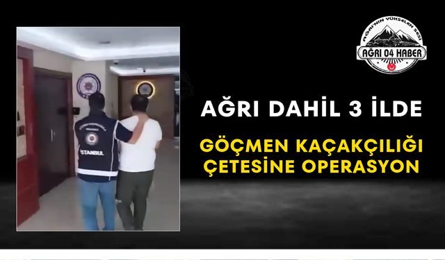 Ağrı Dahil 3 İlde Göçmen Kaçakçılığı Çetesine Operasyon