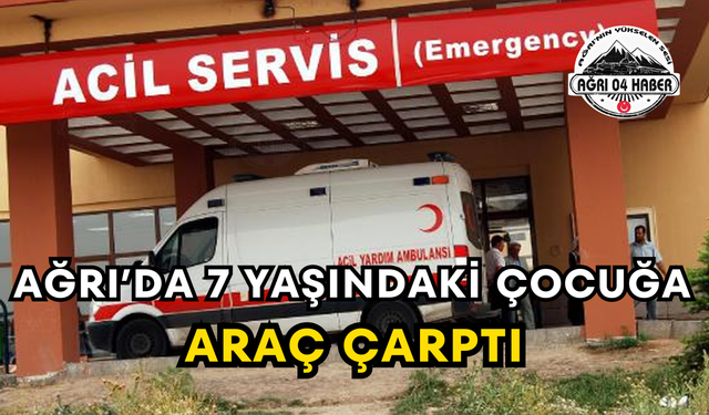 Ağrı’da 7 Yaşındaki Çocuğa Araç Çarptı