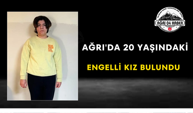 Ağrı'da 20 Yaşındaki Engelli Kız Bulundu