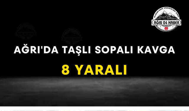 Ağrı'da Taşlı Sopalı Kavga 8 Yaralı