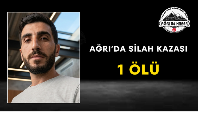 Ağrı’da Silah Kazası 1 Ölü