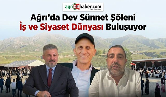 Ağrı’da Dev Sünnet Şöleni İş ve Siyaset Dünyası Buluşuyor