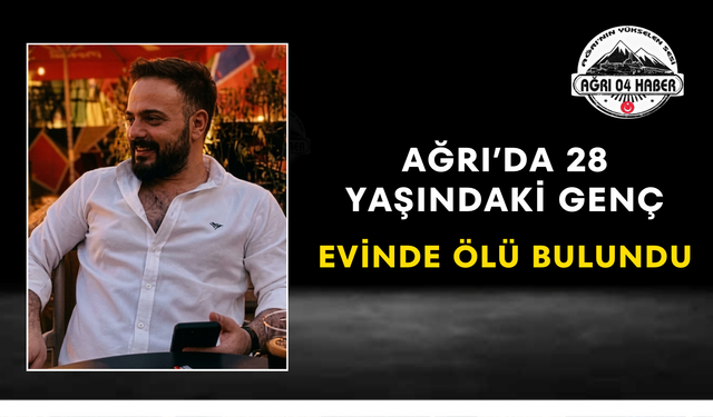 Ağrı’da 28 Yaşındaki Genç Evinde Ölü Bulundu