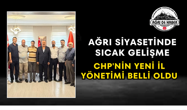Ağrı Siyasetinde Sıcak Gelişme CHP'nin Yeni İl Yönetimi Belli Oldu