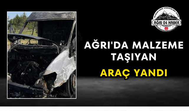 Ağrı'da Malzeme Taşıyan Araç Yandı