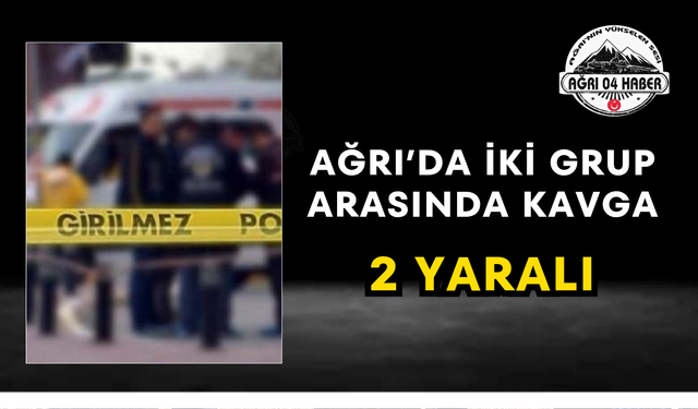 Ağrı'da İki Grup Arasında Kavga 2 Yaralı