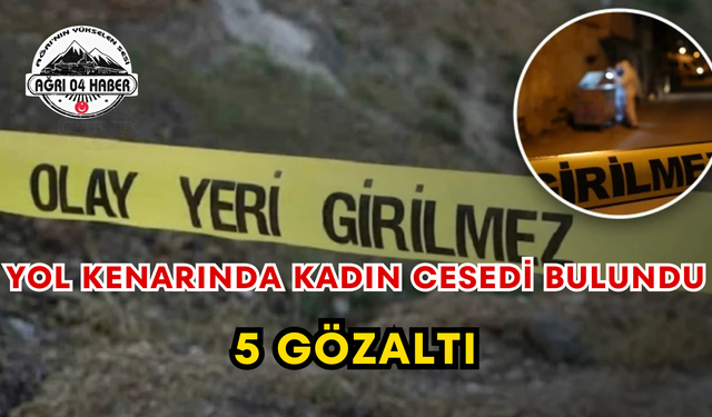 Yol Kenarında Kadın Cesedi Bulundu 5 Gözaltı