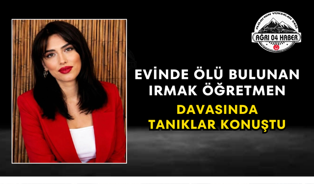 Evinde Ölü Bulunan Irmak Öğretmen Davasında Tanıklar Konuştu