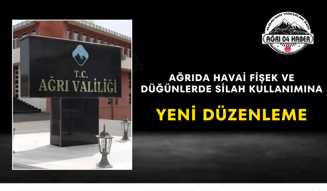 Ağrıda Havai Fişek Ve Düğünlerde Silah Kullanımına Yeni Düzenleme