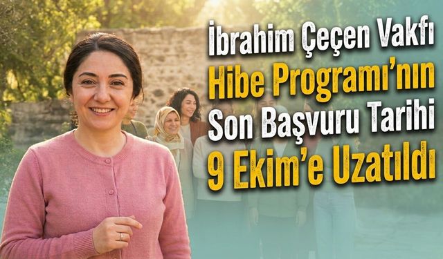 İbrahim Çeçen Vakfı Hibe Programı’nın Son Başvuru Tarihi 9 Ekim’e Uzatıldı