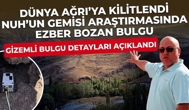 Dünya Ağrı’ya Kilitlendi Nuh’un Gemisi Araştırmasında Ezber Bozan Bulgu