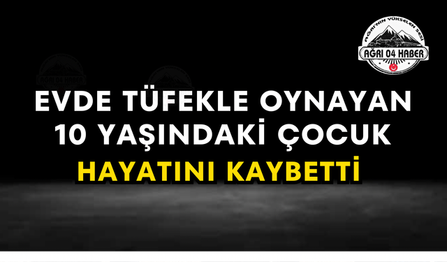 Evde Tüfekle Oynayan 10 Yaşındaki Çocuk Hayatını Kaybetti