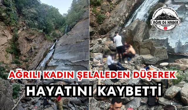 Ağrılı Kadın Şelaleden Düşerek Hayatını Kaybetti