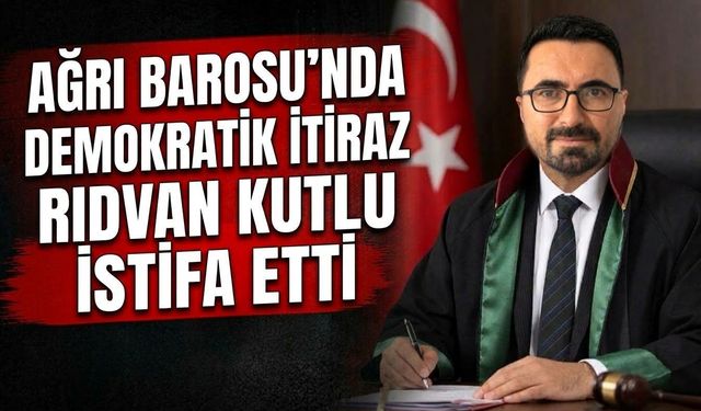 Ağrı Barosu’nda Demokratik İtiraz Rıdvan Kutlu İstifa Etti