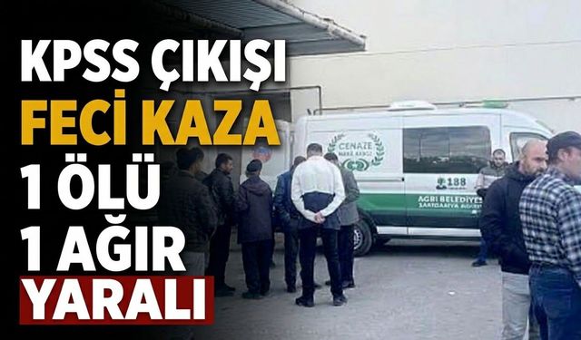 KPSS Çıkışı Feci Kaza 1 Ölü, 1 Ağır Yaralı