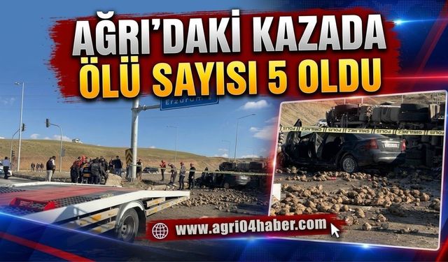 Ağrı’daki Kazada Ölü Sayısı 5 Oldu