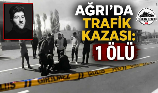 Ağrı'da Trafik Kazası 1 Ölü