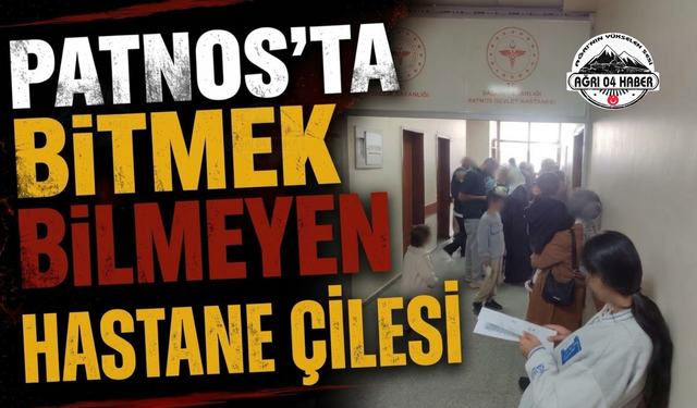 Patnos’ta Bitmek Bilmeyen Hastane Çilesi