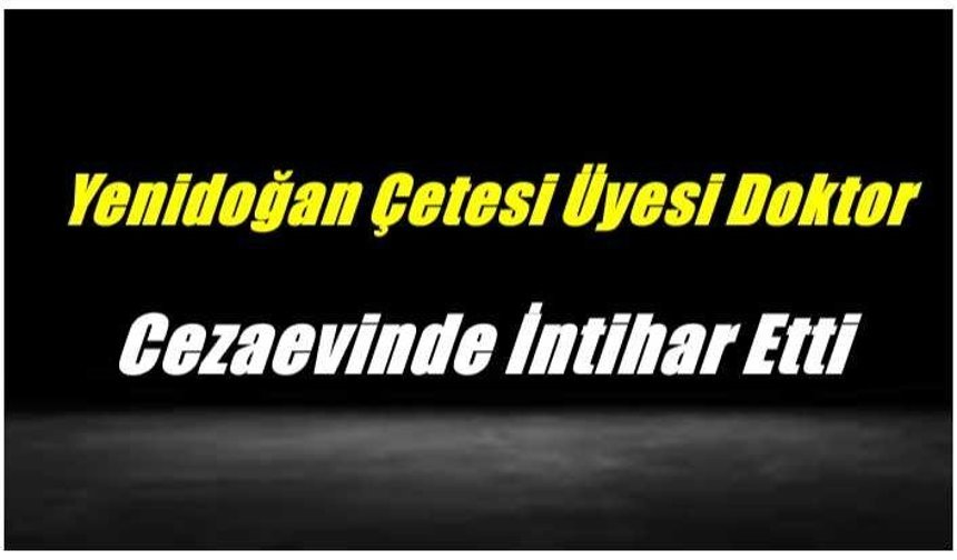 Yenidoğan Çetesi Üyesi Doktor Cezaevinde İntihar Etti