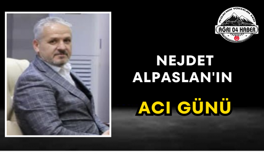 Nejdet Alpaslan'ın Acı Günü