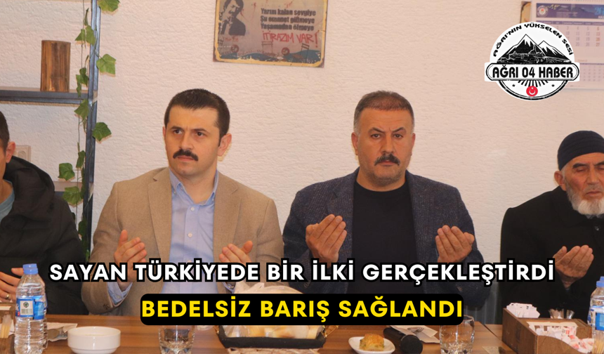 Sayan Türkiyede Bir İlki Gerçekleştirdi /Bedelsiz Barış Sağlandı