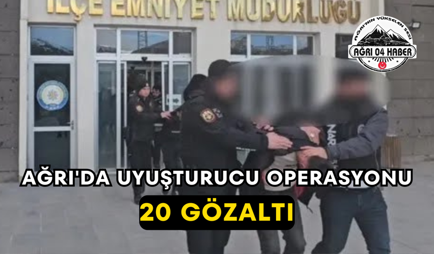 Ağrı'da Uyuşturucu Operasyonu 20 Gözaltı
