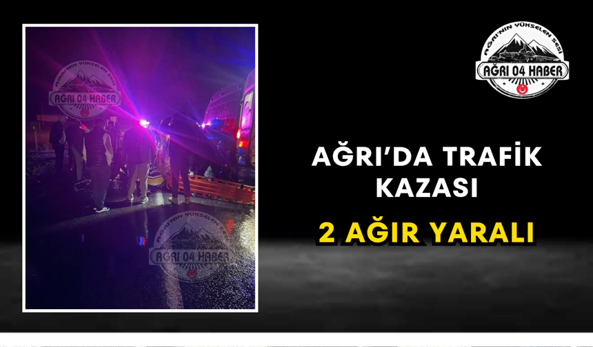 Ağrı’da Trafik Kazası 2 Ağır Yaralı