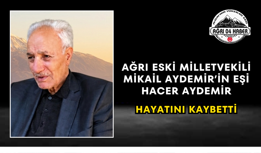 Ağrı Eski Milletvekili Mikail Aydemir’in Eşi Hacer Aydemir Hayatını Kaybetti