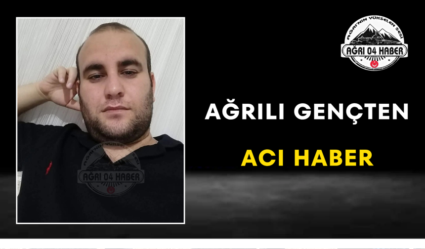 Ağrılı Gençten Acı Haber