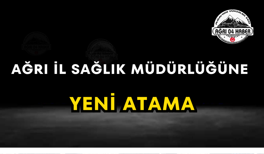 Ağrı İl Sağlık Müdürlüğüne Yeni Atama