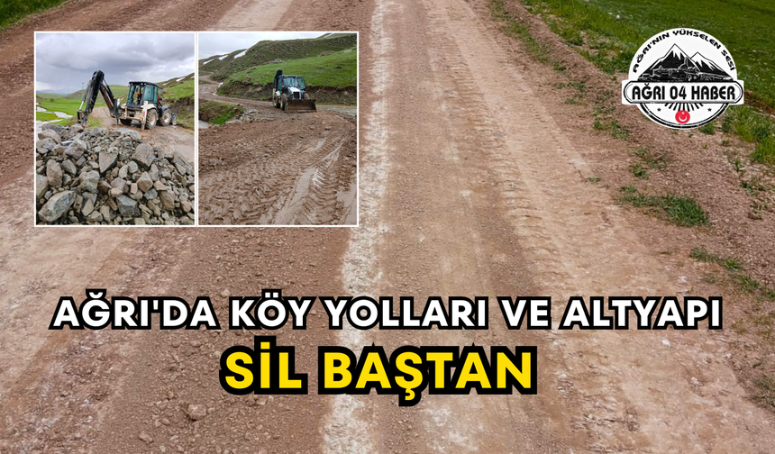 Ağrı'da Köy Yolları Ve Altyapı Sil Baştan