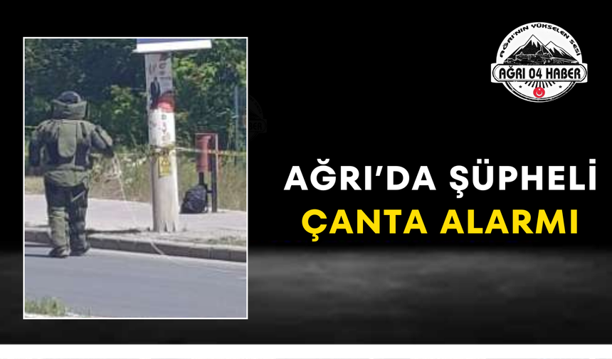 Ağrı’da Şüpheli Çanta Alarmı