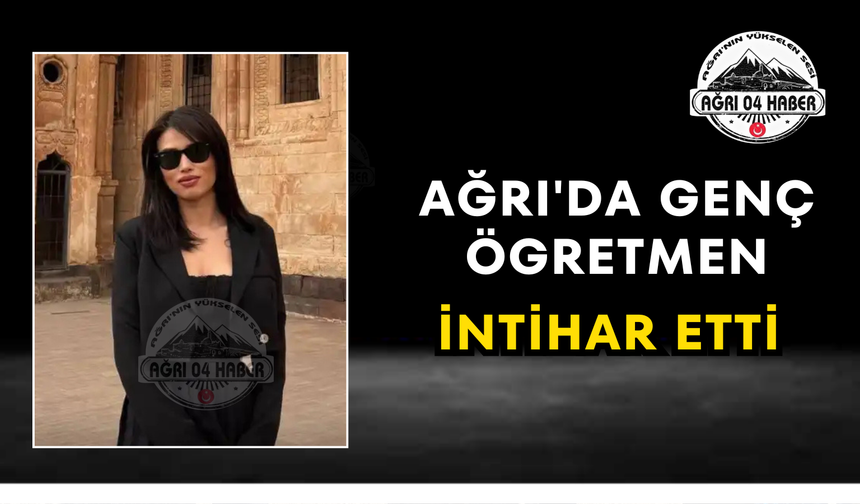 Ağrı'da Genç Ögretmen İntihar Etti