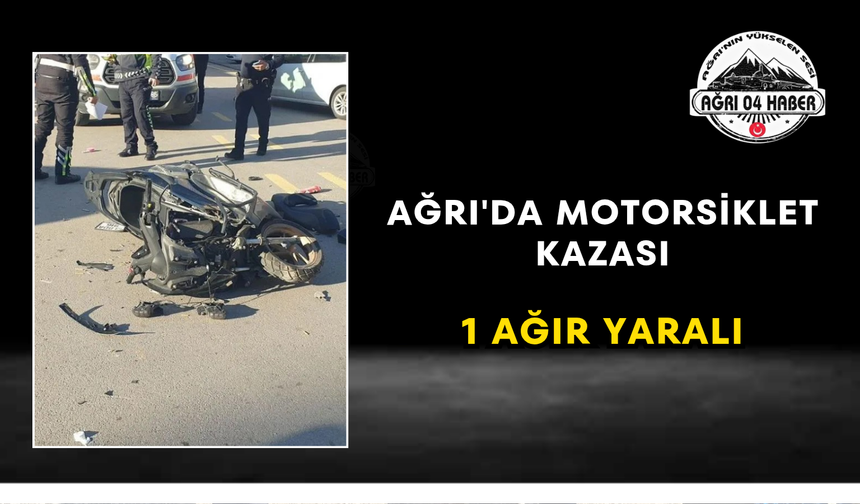 Ağrı'da Motorsiklet Kazası 1 Ağır Yaralı